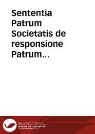 Sententia Patrum Societatis de responsione Patrum Praedicatorum ad octo quaestiones ab ipsis Fratribus Praedicatoribus iussu Illmi. ac Rmi. Dni. Card. Madrutii nobis propositas