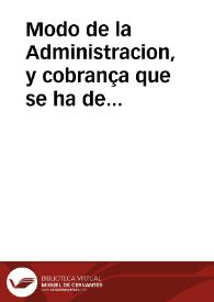 Modo de la Administracion, y cobrança que se ha de guardar en los dos reales por hanega de sal que en estos Reynos se vendiere y consumiere de que lleuare su Magestad dos Reales de derecho por hanega, para ayuda a la paga del seruicio de su Magestad.