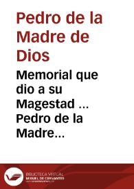 Memorial que dio a su Magestad ... Pedro de la Madre de Dios ... en defensa del Patronato de la Santa Madre Teresa de Iesus