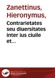 Contrarietates seu diuersitates inter ius ciuile et canonicum sparse per totû corpus vtriusq[ue] iuris que sunt numero cclxxvij. Item casus penitentiales positi in repetitione cj de accusationibus