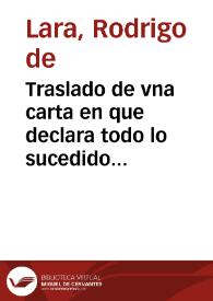 Traslado de vna carta en que declara todo lo sucedido en los Estados de Flandes, desde fin de Agosto hasta 20 de Octubre de 1624 : el desafio de cinco del campo del Rey, contra cinco de Mauricio, y tambien de los quatro baxeles de Dunquerque, y como la gente de Mauricio, intentò tomar el Castillo de Amberes, con otras cosas sucedidas