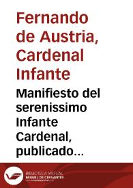 Manifiesto del serenissimo Infante Cardenal, publicado en Mons en el pais de Henao a los cinco de iulio de mil y seiscientos y treinta y seis : con la entrada que hizieron las armas catolicas en Francia, y presa de la Capela.