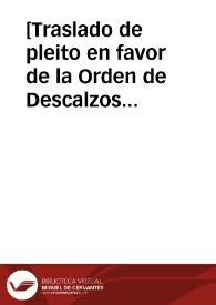 [Traslado de pleito en favor de la Orden de Descalzos de la Santísima Trinidad, y su Redención de Cautivos].