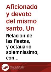 Relacion de las fiestas, y octauario solemnissimo, con que celebrò el religiosissimo Colegio de la Compañia de Jesus de la nobilissima ciudad de Cadiz, y ... Pedro de Laredo ... la canonizacion de su glorioso Padre, y General S. Francisco de Borja, desde el domingo 11 de octubre hasta el domingo inclusiué 18 deste presente año de 1671