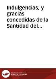 Indulgencias, y gracias concedidas de la Santidad del Papa Paulo V a las coronas, rosarios, cruzes, medallas i ymagines benditas, a instancia de los Procuradores de la Canonizacion de S. Carlo Borromeo en 3 de Noviembre de 1610. Y ahora de mutuo a instancia de la Congregacion de los Padres Procuradores de la Compañia de Iesus en Roma, en Nouiembre del año de 1619.