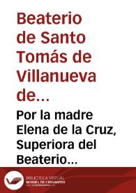 Por la madre Elena de la Cruz, Superiora del Beaterio y Casa Religiosa de Santo Tomas de Villanueua, de la Recoleccion de Agustinas Descalças de esta ciudad, y demas religiosas del, en el pleyto con el licenciado D. Antonio de Torres ... a que ha pretendido salir el convento y frayles de Agustinos Descalços de esta ciudad [Pleito entre las religiosas y religiosos Agustinos de la ciudad de Granada sobre asuntos de jurisdicción]