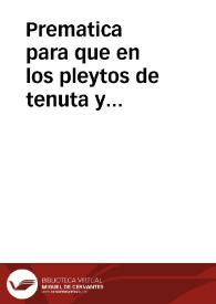 Prematica para que en los pleytos de tenuta y possession que de aqui adelante se començaren en el Consejo, no aya suplicacion, ni otro recurso alguno de la primera sentencia que en el se diere, con que los cincuenta dias que se dan para que aleguen y hagan sus prouanças, sean ochenta dias.