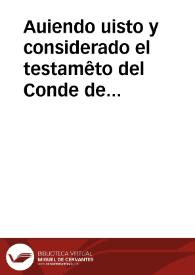 Auiendo uisto y considerado el testamêto del Conde de baylen y las clausulas que en el ay llanamête entiendo que por el y por lo que el conde en el dispone mi S{487} Doña Catalina no esta llamada por su padre ni tiene derecho al estado de Baylen ...