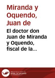 El doctor don Juan de Miranda y Oquendo, fiscal de la Real Chancilleria de Valladolid, sobre que se incorpore en la Corona Real el estado, y mayorazgo regio de Gumiel de Mercado, Villo-Vela, Valde-Esgueba y sus agregados, cuya propiedad se litiga en la misma Chancillerìa con el fisco, entre Don Estevan de Herrera, y el Duque de Medina-C¶li.