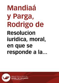 Resolucion iuridica, moral, en que se responde a la consulta, que por los señores del Real Conseio de Guerra se hizo à la insigne Universidad, y Estudio General de Salamanca sobre la inteligencia del breue pontificio, y modo de practicar la jurisdicion eclesiastica, que por el concede su santidad à los capellanes maiores, y clerigos castrenses, que en los exercitos asisten y administran los santos sacramentos.