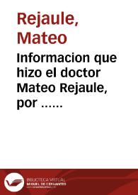 Informacion que hizo el doctor Mateo Rejaule, por ... Enrique de Aragon y Cordoua, Duque de Segorue y de Cardona, Marques de Comares, contra la ciudad de Valencia sobre la causa de las jurisdiciones de las villas de Paterna, Benaguazir, y la Puebla, llamadas del antiguo patrimonio. Buelta a hazer imprimir para su prosecucion por ... Luis de Cordoua y Aragon, Duque de Segorue y de Cordona [sic], Maques[sic] de Comares