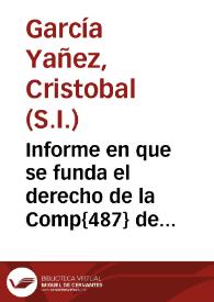 Informe en que se funda el derecho de la Comp{487} de IHS en la causa de la renunciacion, que en su fauor hicieron los padres Fran[cis]co de Aranda y Alonso de Torres.