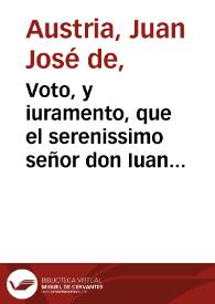 Voto, y iuramento, que el serenissimo señor don Iuan hizo en el real, y religiosissimo Monasterio de Nuestra Señora de Monserrate, en defensa, y obsequio de la Inmaculada Concepcion ... en 13 de octubre de 1653