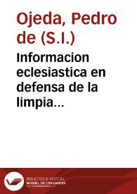 Informacion eclesiastica en defensa de la limpia Concepcion de la Madre de Dios ...