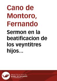 Sermon en la beatificacion de los veyntitres hijos gloriosos del gran Patriarcha Francisco, nuevas luzes del Iapon, y Protomartires suyos