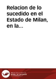 Relacion de lo sucedido en el Estado de Milan, en la entrada que hizo el Mariscal Duque de Criqui, con el exercito del Rey de Francia, y de sus coligados, en el mes de febrero, y março, de 1636.