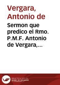 Sermon que predico el Rmo. P.M.F. Antonio de Vergara, Predicador de su Magestad, y Prior del Conuento de Santo Domingo de Guzman, y el Santissimo Rosario de la Ciudad de Cadiz, en el sumptuoso octauario que celebrò el Colegio de la Compañia de Jesus, à la Canonizacion de San Francisco de Borja. Año de 1672.