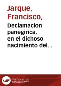 Declamacion panegirica, en el dichoso nacimiento del ... Felipe el Prospero... : sermon