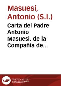 Carta del Padre Antonio Masuesi, de la Compañia de Jesùs, Rector del Colegio de Cavite, sobre la Vida, Muerte, y Virtudes del Padre Pedro de Estrada, Provincial de Philipinas, de la misma Compañia