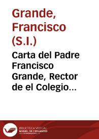 Carta del Padre Francisco Grande, Rector de el Colegio Imperial de la Compañia de Jesus, para los Padres, y Hermanos de la Provincia de Toledo, sobre la Vida, y Virtudes del Padre Manuel Antonio de Frias, Religioso de la misma Compañia