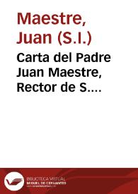 Carta del Padre Juan Maestre, Rector de S. Hermenegildo de la Compañia de Jesus, à los P.P. Superiores de la Provincia de Andalucia, sobre la exemplar Vida, Religiosas Virtudes, y dichosa Muerte del Padre Martin Garcia, Professo de quatro Votos de la misma Compañia