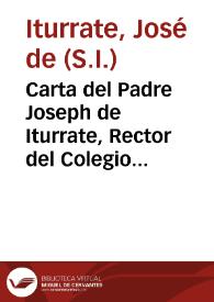 Carta del Padre Joseph de Iturrate, Rector del Colegio de Cadiz, para los Superiores de la Provincia de Andalucìa, de la Compañia de Jesus, cerca de la Religiosa Vida, y Muerte del Padre Francisco Janssen