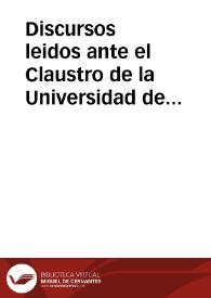 Discursos leidos ante el Claustro de la Universidad de Granada en el acto solemne de la recepción del Catedrático de Patología Quirúrgica Doctor D. Eduardo García Duarte, el día 28 de octubre de 1860