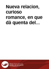 Nueva relacion, curioso romance, en que dà quenta del exemplar castigo, que Dios nuestro Señor ha permitido mandar, y hacer en un Cavallero, por haver levantado un falso testimonio à una Doncella honesta, y virtuosa ... sucediò en la ciudad de Zaragoza el dia veinte y ocho de febrero de este año de 1755 : primera [-segunda] parte