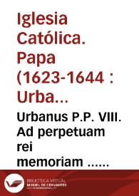 Urbanus P.P. VIII. Ad perpetuam rei memoriam ... licentiae legendi libros hereticorum...[Copia manuscrita del Breve del Papa Urbano VIII sobre concesión de licencias para la lectura de libros con contenido herético]