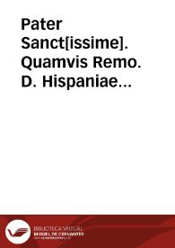 Pater Sanct[issime]. Quamvis Remo. D. Hispaniae Nuntius sive huisusmodi pendente in Rota ... ad instan' Decani et Capit. Granaten' contra ... Societatis Jesu euisdem finitatis super interpret[atio]ne Brevis Leonis Undecimi... [Cartas de súplica a su Santidad exhortando el pago de décimas por la Compañía de Jesús]