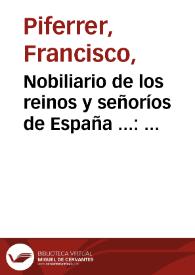 Nobiliario de los reinos y señoríos de España ... : contiene las armas y blasones de los reinos, provincias, ciudades, villas y principales pueblos de España...