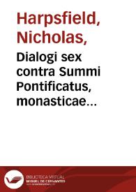 Dialogi sex contra Summi Pontificatus, monasticae vitae, sanctorum, sacrarum imaginum, oppugnatores, et pseudomartires...