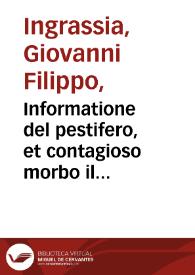 Informatione del pestifero, et contagioso morbo il quale affligge et haue afflitto questa citta di Palermo, & molte altre città, e terre di questo Regno di Sicilia, nell'anno 1575 et 1576