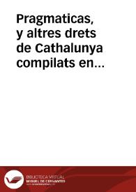 Pragmaticas, y altres drets de Cathalunya compilats en virtut del cap. de cort XXIIII de las Corts per la S.C. y Reyal maiestat del rey don Philp nostre senyor celebradas en la vila de Montso any MDLXXXV : volum segond