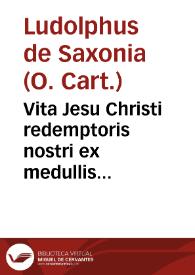 Vita Jesu Christi redemptoris nostri ex medullis euangelicis...