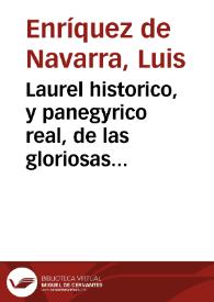 Laurel historico, y panegyrico real, de las gloriosas empresas del rey nuestro señor Philipo Quinto, el Animoso : desde su feliz exaltacion al trono, con los empleos de su edad florida antes de ocupar el solio, sucessos de Europa en el tiempo de su Reynado, hasta el mes de Noviembre de 1707, y vna breve descripcion geographica de los Reynos, Provincias, y Ciudades, que han sido, y son el Theatro de las guerras presentes