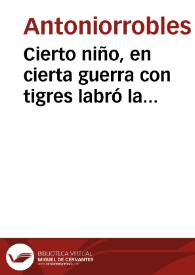 Cierto niño, en cierta guerra con tigres labró la tierra