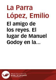 El amigo de los reyes. El lugar de Manuel Godoy en la monarquía de Carlos IV