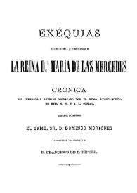 Exequias celebradas en Manila por el eterno descanso de la reina M.ª de las Mercedes. Crónica del ceremonial fúnebre observado por Exmo. Ayuntamiento ... Siendo su presidente el Exmo. Sr. D. Domingo Moriones y corregidor vicepresidente Francisco de P. Ripoll