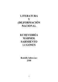 Literatura y (de)formación nacional : Echeverría, Mármol, Sarmiento, Lugones