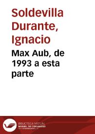 Max Aub, de 1993 a esta parte