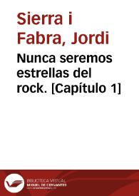 Nunca seremos estrellas del rock. [Capítulo 1]