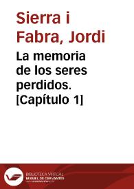 La memoria de los seres perdidos. [Capítulo 1]