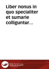 Liber nonus in quo specialiter et sumarie colliguntur plurima ex his quae tam ad utrunq[ue] ius canonicu[m] scilicet et civite q[uam] ad utranq[ue] theologiam scholasticam scillicet et moralem spectant ordine alphabetico ...  [Manuscrito]