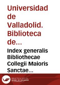 Index generalis Bibliothecae Collegii Maioris Sanctae Crucis, Magni Cardinalis Hispaniae, plerumque per authorum cognomina et per tractatus sive materias omnibus notiores ut facilius inveniantur  [Manuscrito]