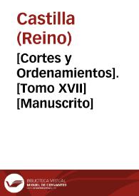 [Cortes y Ordenamientos].  [Tomo XVII]  [Manuscrito]