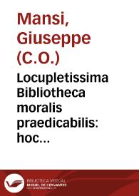 Locupletissima Bibliotheca moralis praedicabilis : hoc est discursus varii exquisiti...