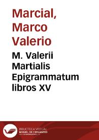 M. Valerii Martialis Epigrammatum libros XV