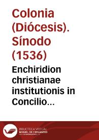 Enchiridion christianae institutionis in Concilio prouinciali Coloniensi editum...