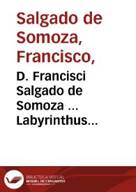 D. Francisci Salgado de Somoza ... Labyrinthus creditorum concurrentium ad litem per debitorum communem inter illos causatam ; tomi duo ; cui accesserunt Decisionum S.R.R. Centuriae duae ad materiam eiusdem tractatus collectae, prior a ... Andrea Censalio ... posterior vero a D. Nicolao Antonio ; accesit etiam Tractatus de concursu et privilegiis creditorum in bonis debitorum, authore ... Amatore Rodriguez